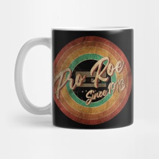 Pro Roe Since 1973 Vintage Circle Art Mug